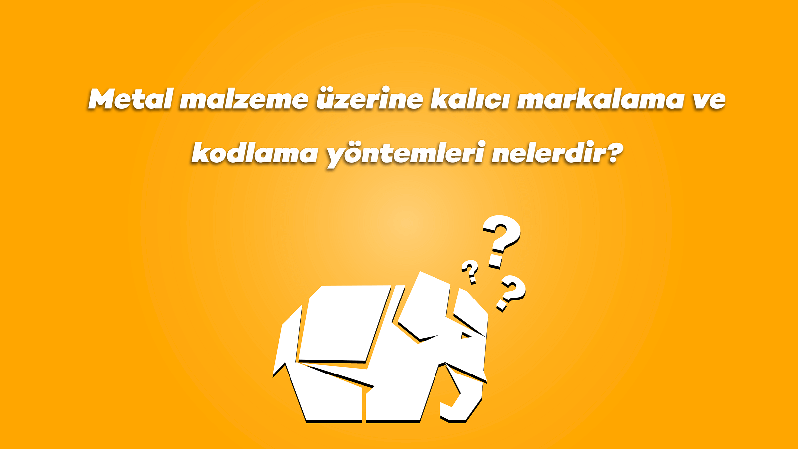 Metal malzeme üzerine kalıcı markalama ve kodlama yöntemleri nelerdir?