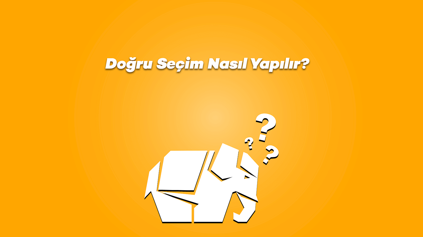 Doğru Seçim Nasıl Yapılır?